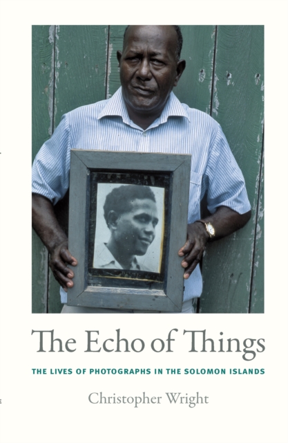 The Echo of Things : The Lives of Photographs in the Solomon Islands, PDF eBook