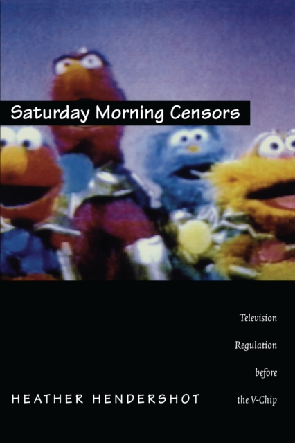 Saturday Morning Censors : Television Regulation before the V-Chip, PDF eBook