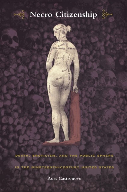 Necro Citizenship : Death, Eroticism, and the Public Sphere in the Nineteenth-Century United States, PDF eBook