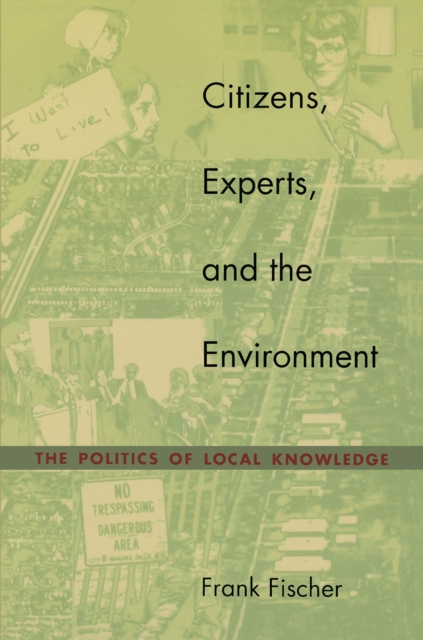 Citizens, Experts, and the Environment : The Politics of Local Knowledge, PDF eBook