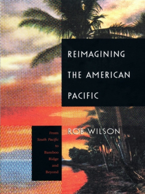 Reimagining the American Pacific : From South Pacific to Bamboo Ridge and Beyond, PDF eBook
