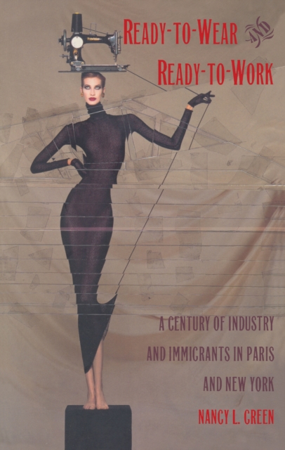 Ready-to-Wear and Ready-to-Work : A Century of Industry and Immigrants in Paris and New York, PDF eBook