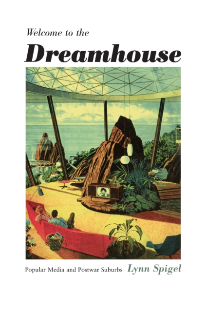 Welcome to the Dreamhouse : Popular Media and Postwar Suburbs, PDF eBook