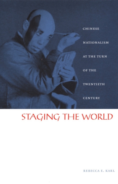 Staging the World : Chinese Nationalism at the Turn of the Twentieth Century, PDF eBook