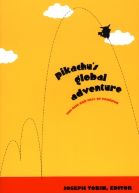 Pikachu's Global Adventure : The Rise and Fall of Pokemon, PDF eBook