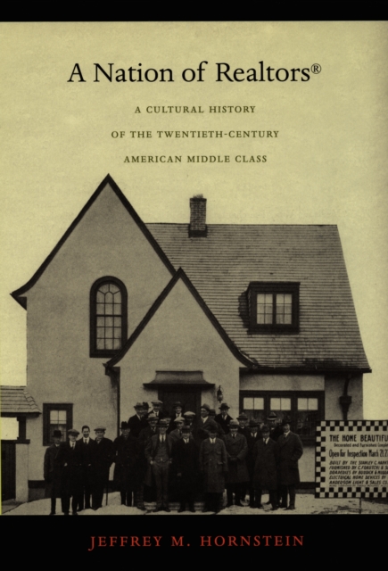 A Nation of Realtors(R) : A Cultural History of the Twentieth-Century American Middle Class, PDF eBook