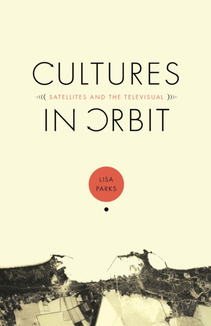 Cultures in Orbit : Satellites and the Televisual, PDF eBook