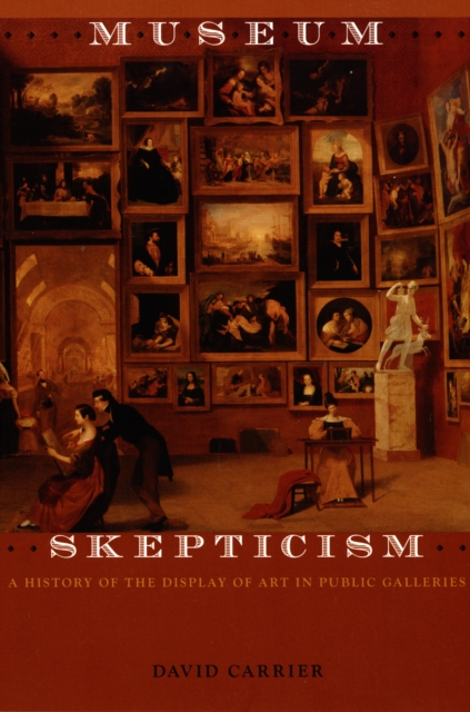Museum Skepticism : A History of the Display of Art in Public Galleries, PDF eBook