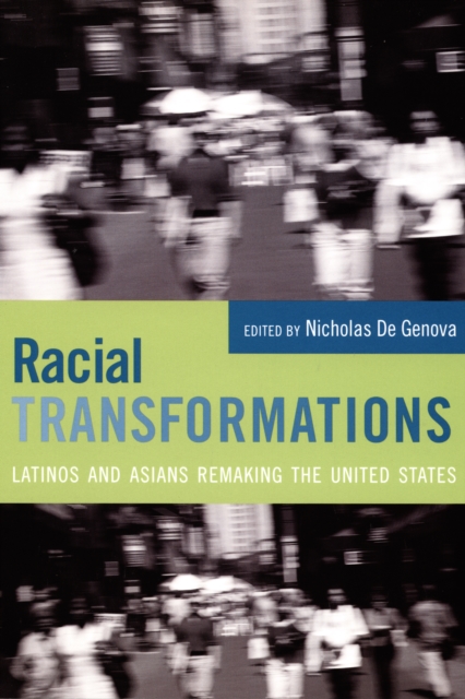 Racial Transformations : Latinos and Asians Remaking the United States, PDF eBook