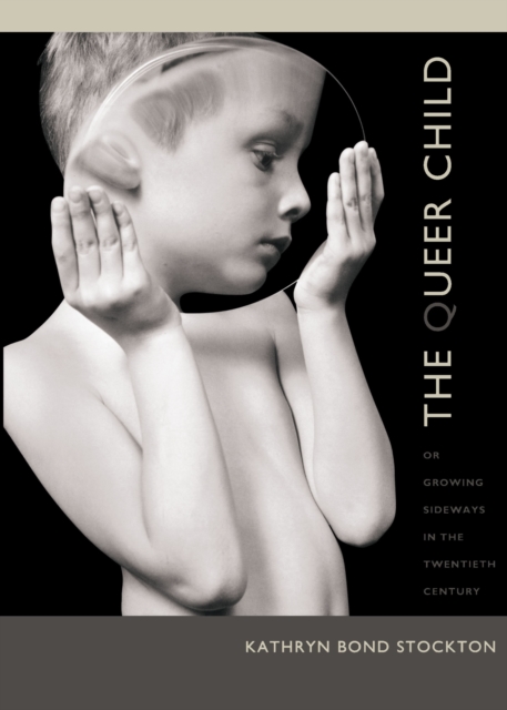 The Queer Child, or Growing Sideways in the Twentieth Century, PDF eBook