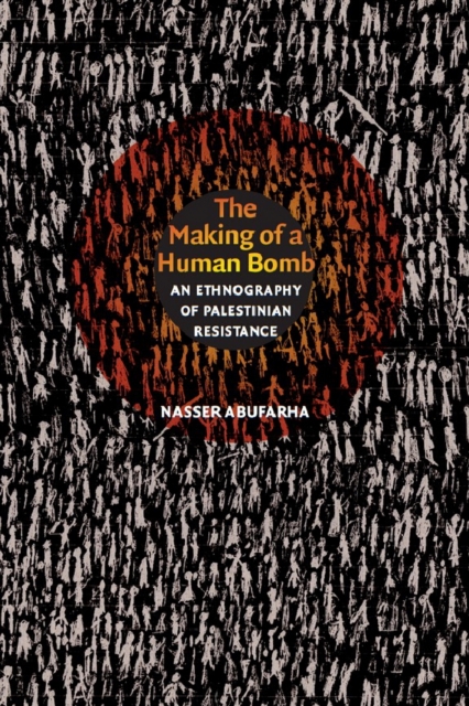 The Making of a Human Bomb : An Ethnography of Palestinian Resistance, PDF eBook