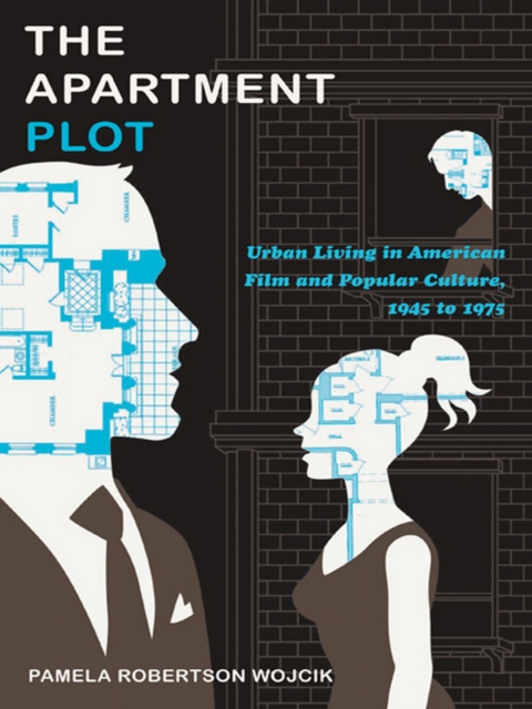 The Apartment Plot : Urban Living in American Film and Popular Culture, 1945 to 1975, PDF eBook
