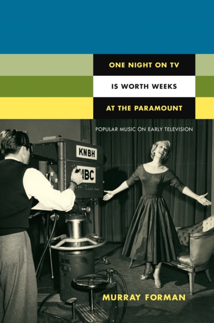One Night on TV Is Worth Weeks at the Paramount : Popular Music on Early Television, PDF eBook