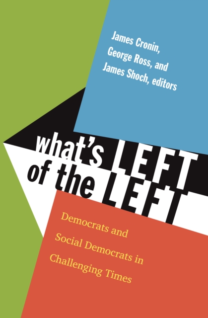 What's Left of the Left : Democrats and Social Democrats in Challenging Times, PDF eBook