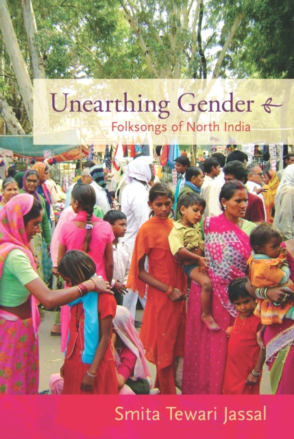 Unearthing Gender : Folksongs of North India, PDF eBook