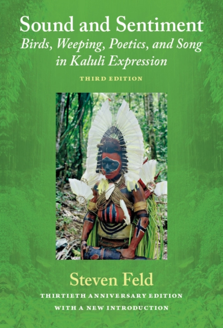 Sound and Sentiment : Birds, Weeping, Poetics, and Song in Kaluli Expression, 3rd edition with a new introduction by the author, PDF eBook