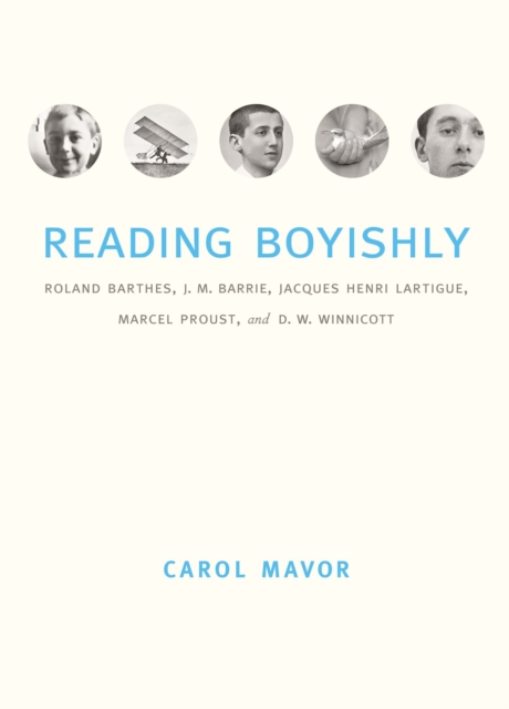 Reading Boyishly : Roland Barthes, J. M. Barrie, Jacques Henri Lartigue, Marcel Proust, and D. W. Winnicott, PDF eBook