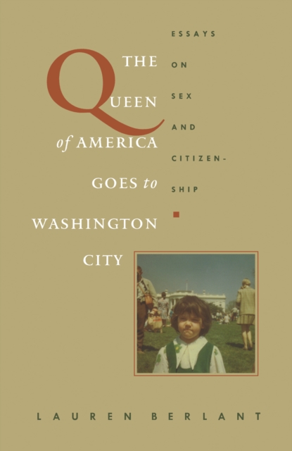 The Queen of America Goes to Washington City : Essays on Sex and Citizenship, PDF eBook