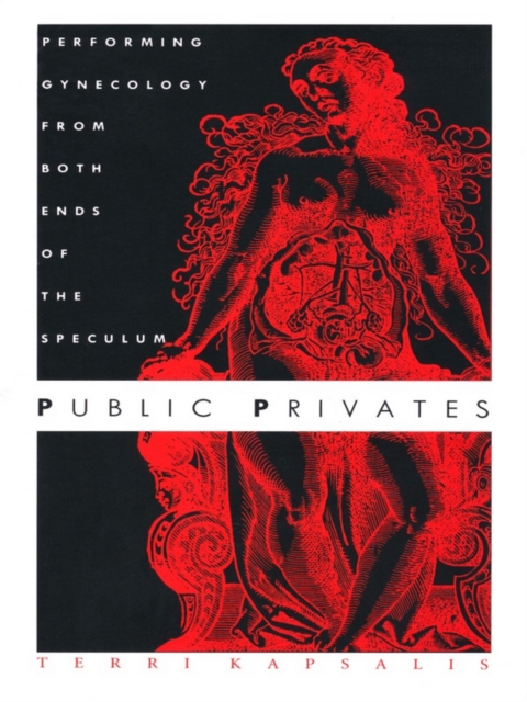 Public Privates : Performing Gynecology from Both Ends of the Speculum, PDF eBook