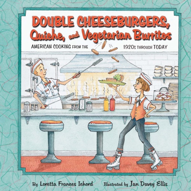 Double Cheeseburgers, Quiche, and Vegetarian Burritos : American Cooking from the 1920s through Today, PDF eBook