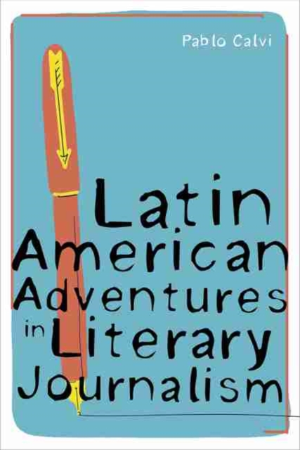 Latin American Adventures in Literary Journalism, Hardback Book