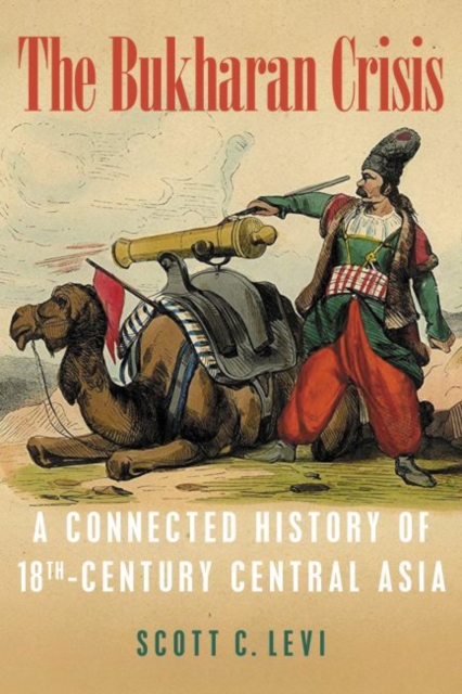 The Bukharan Crisis : A Connected History of 18th Century Central Asia, Hardback Book