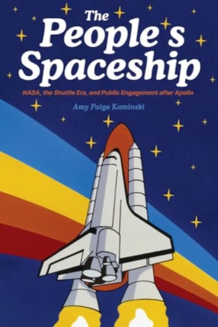 A Spaceship for All : NASA, the Space Shuttle, and Public Engagement after Apollo, Hardback Book