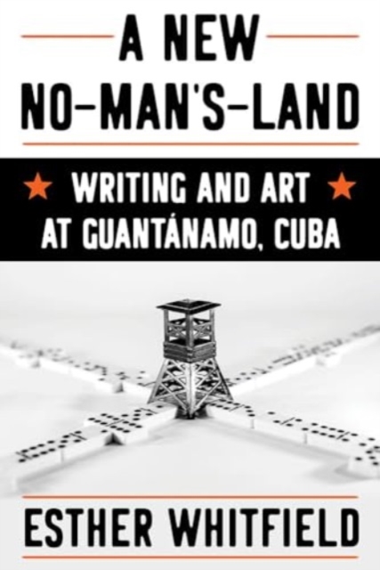 A New No-Man's-Land : Writing and Art at Guantanamo, Cuba, Hardback Book