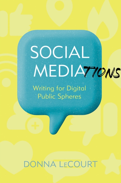 Social Mediations : Writing for Public Spheres in a Digital Age, Hardback Book