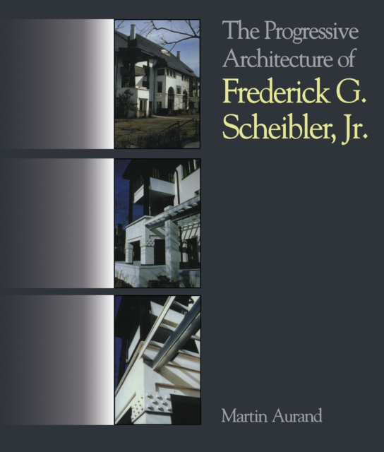 The Progressive Architecture Of Frederick G. Scheibler, Jr, EPUB eBook
