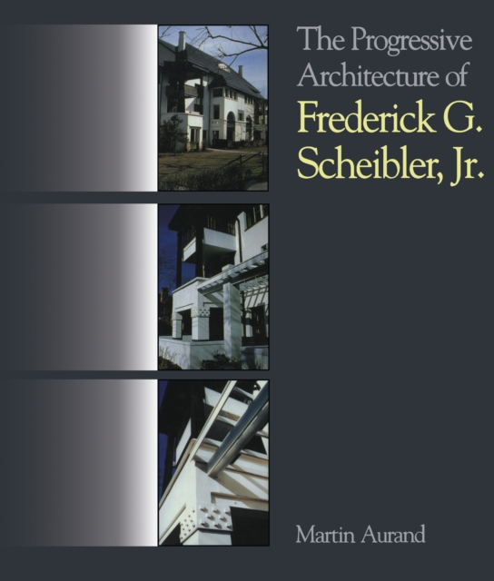 The Progressive Architecture Of Frederick G. Scheibler, Jr, EPUB eBook