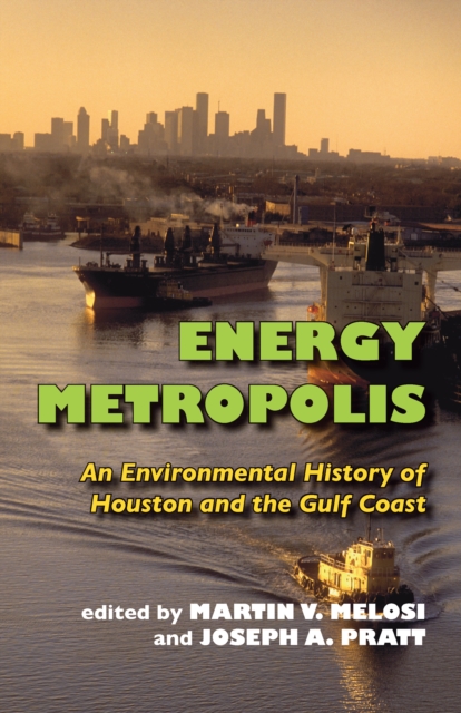 Energy Metropolis : An Environmental History of Houston and the Gulf Coast, PDF eBook