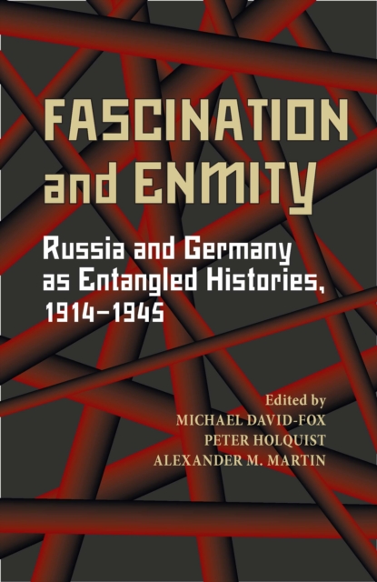 Fascination and Enmity : Russia and Germany as Entangled Histories, 1914-1945, PDF eBook