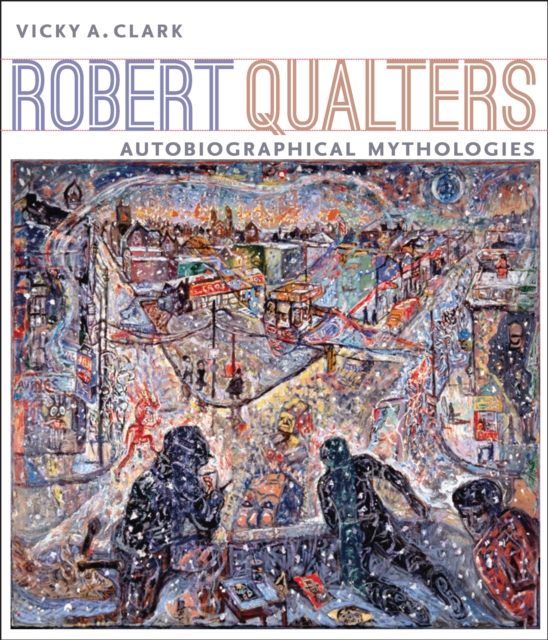 Robert Qualters : Autobiographical Mythologies, EPUB eBook