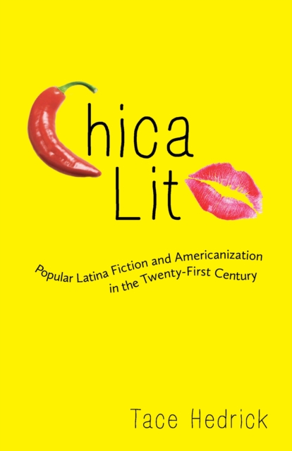Chica Lit : Popular Latina Fiction and Americanization in the Twenty-First Century, EPUB eBook