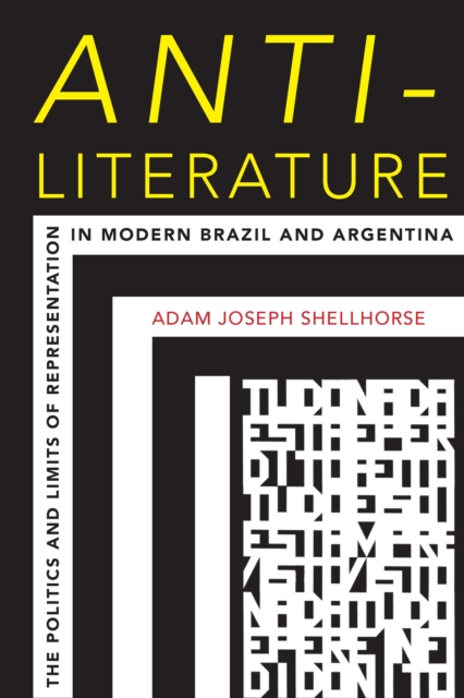 Anti-Literature : The Politics and Limits of Representation in Modern Brazil and Argentina, EPUB eBook