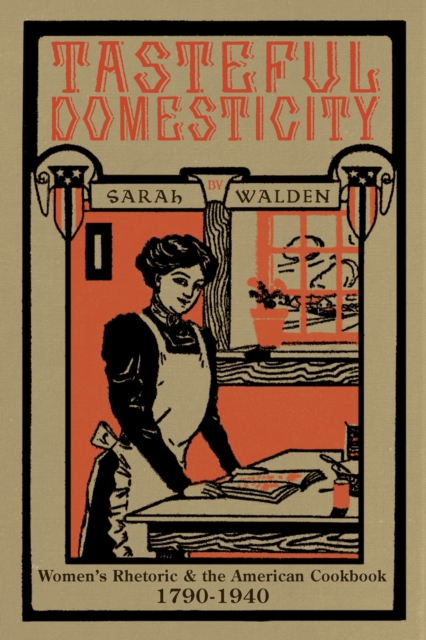 Tasteful Domesticity : Women's Rhetoric and the American Cookbook, 1790-1940, EPUB eBook