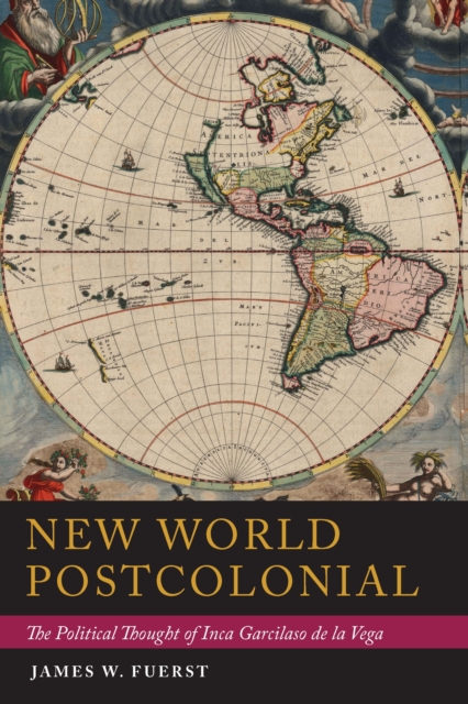 New World Postcolonial : The Political Thought of Inca Garcilaso de la Vega, EPUB eBook