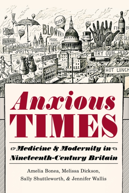 Anxious Times : Medicine and Modernity in Nineteenth-Century Britain, EPUB eBook