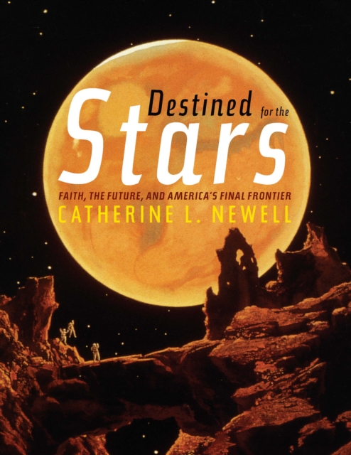 Destined for the Stars : Faith, the Future, and America's Final Frontier, EPUB eBook