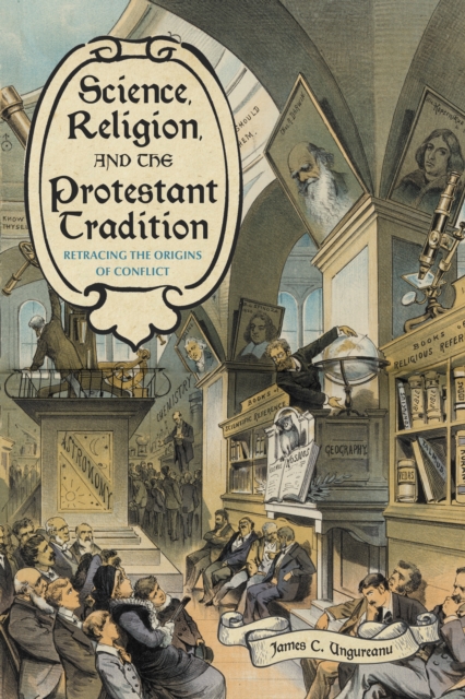 Science, Religion, and the Protestant Tradition : Retracing the Origins of Conflict, EPUB eBook