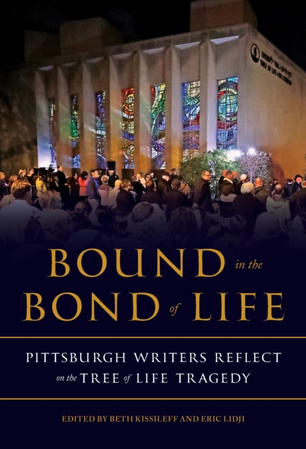 Bound in the Bond of Life : Pittsburgh Writers Reflect on the Tree of Life Tragedy, EPUB eBook