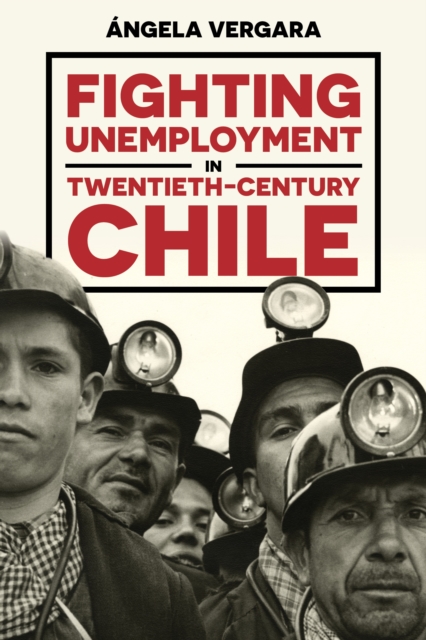 Fighting Unemployment in Twentieth-Century Chile, EPUB eBook