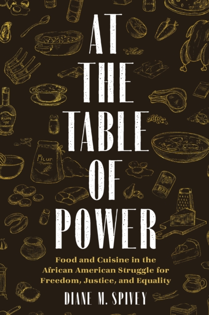 At the Table of Power : Food and Cuisine in the African American Struggle for Freedom, Justice, and Equality, EPUB eBook