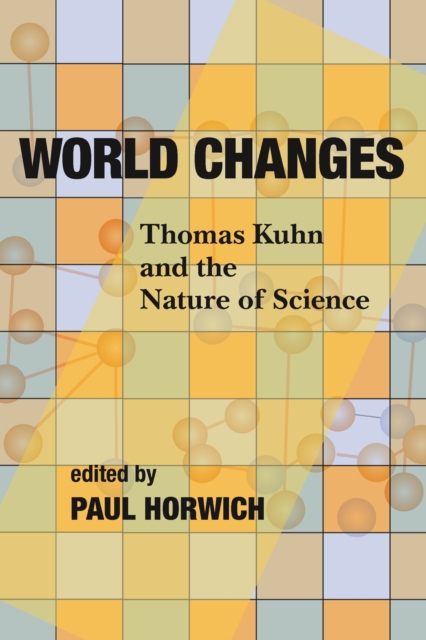 World Changes : Thomas Kuhn and the Nature of Science, PDF eBook