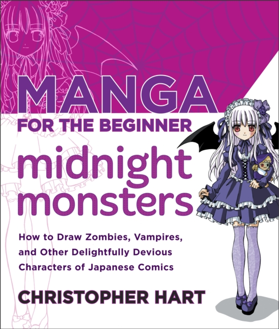 Manga for the Beginner Midnight Monsters : How to Draw Zombies, Vampires, and Other Delightfully Devious Characters of Japanese Comics, Paperback / softback Book