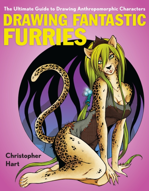 Drawing Fantastic Furries : The Ultimate Guide to Drawing Anthropomorphic Characters, Paperback / softback Book