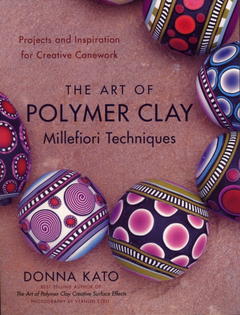 Art of Polymer Clay Millefiori Techniques, The, Paperback / softback Book