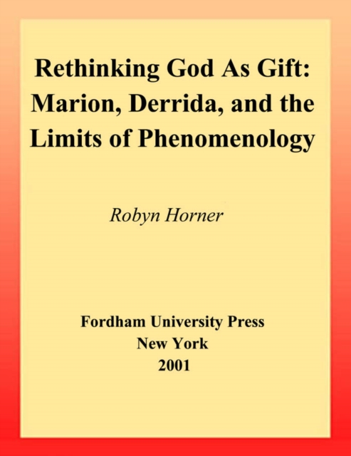 Rethinking God as Gift : Marion, Derrida, and the Limits of Phenomenology, EPUB eBook