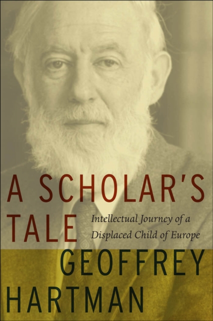 A Scholar's Tale : Intellectual Journey of a Displaced Child of Europe, EPUB eBook